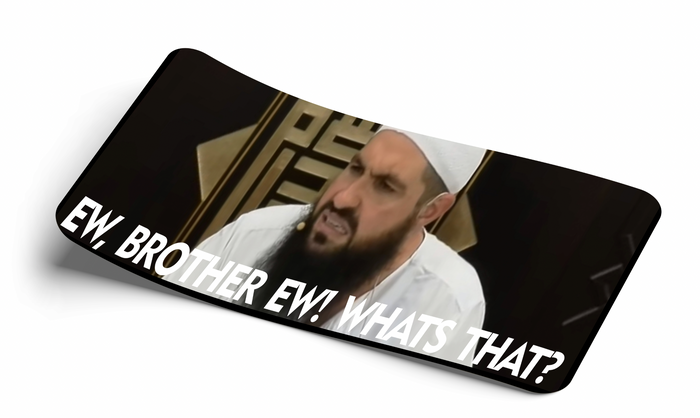 '' ew, brother ew what's that?" Decal